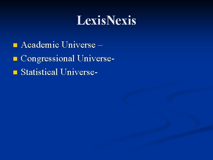 Lexis. Nexis Academic Universe – n Congressional Universen Statistical Universen 