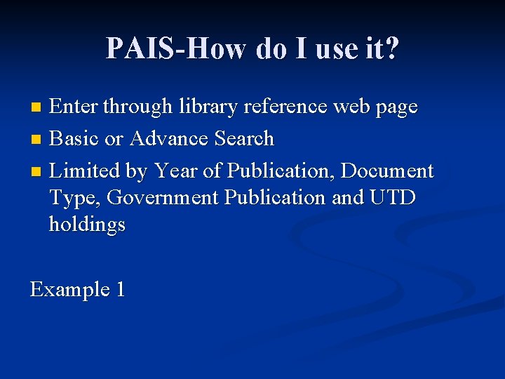 PAIS-How do I use it? Enter through library reference web page n Basic or