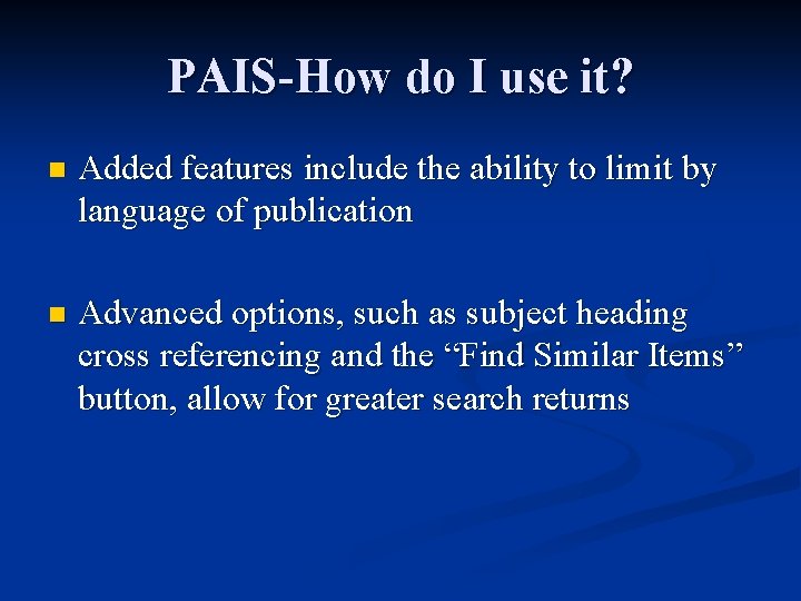 PAIS-How do I use it? n Added features include the ability to limit by