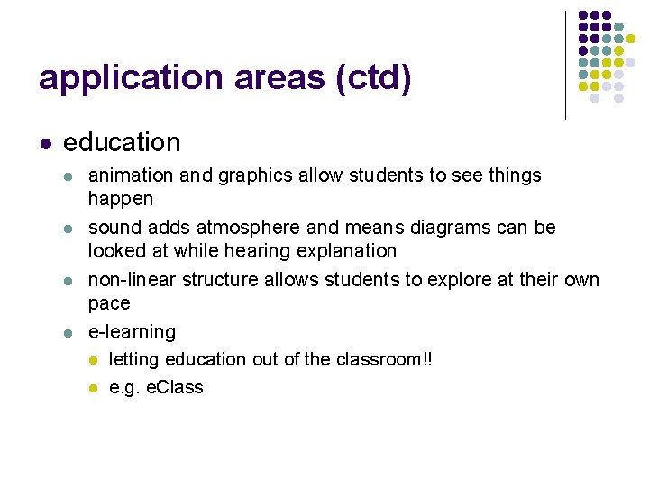 application areas (ctd) l education l l animation and graphics allow students to see