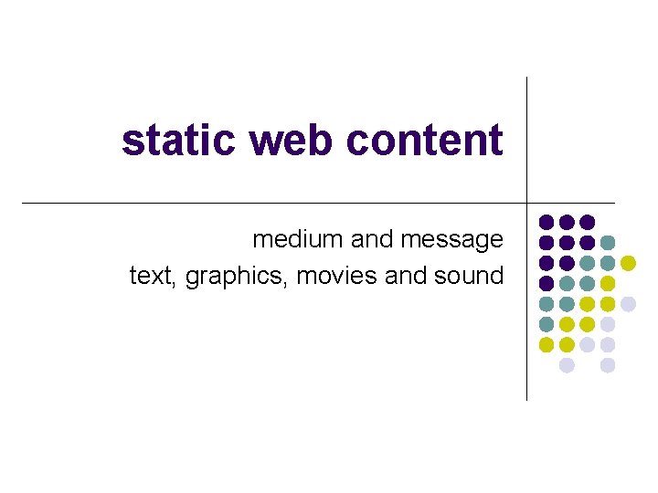 static web content medium and message text, graphics, movies and sound 