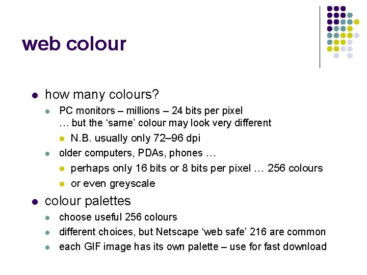 web colour l how many colours? l PC monitors – millions – 24 bits