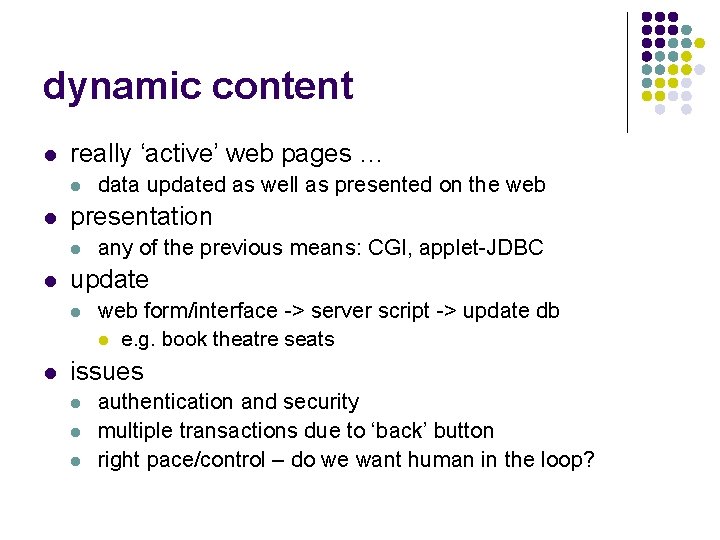 dynamic content l really ‘active’ web pages … l l presentation l l any
