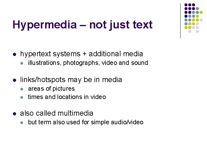 Hypermedia – not just text l hypertext systems + additional media l l links/hotspots