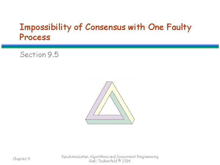 Impossibility of Consensus with One Faulty Process Section 9. 5 Chapter 9 Synchronization Algorithms