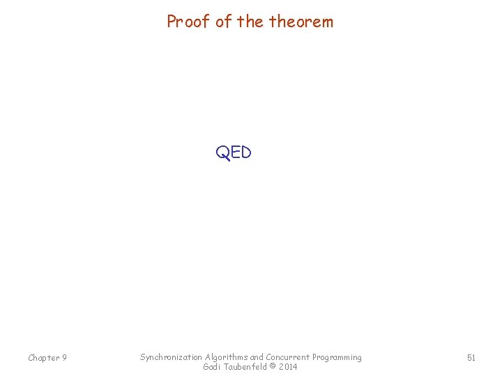 Proof of theorem QED Chapter 9 Synchronization Algorithms and Concurrent Programming Gadi Taubenfeld ©