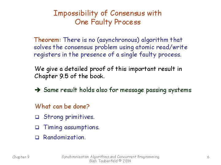 Impossibility of Consensus with One Faulty Process Theorem: There is no (asynchronous) algorithm that