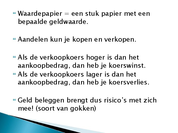  Waardepapier = een stuk papier met een bepaalde geldwaarde. Aandelen kun je kopen