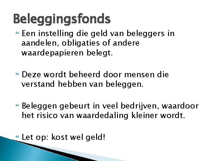 Beleggingsfonds Een instelling die geld van beleggers in aandelen, obligaties of andere waardepapieren belegt.