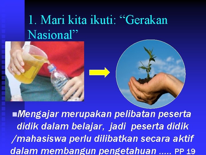 1. Mari kita ikuti: “Gerakan Nasional” n. Mengajar merupakan pelibatan peserta didik dalam belajar,