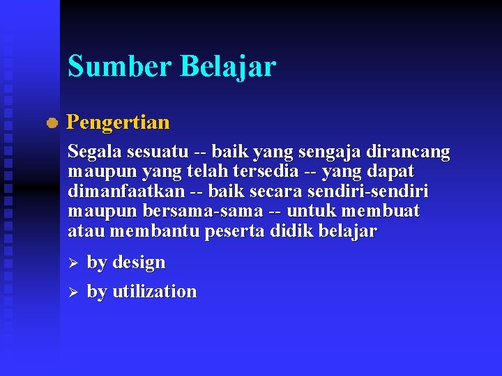 Sumber Belajar Pengertian Segala sesuatu -- baik yang sengaja dirancang maupun yang telah tersedia