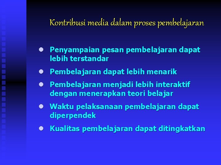 Kontribusi media dalam proses pembelajaran l Penyampaian pesan pembelajaran dapat lebih terstandar l Pembelajaran