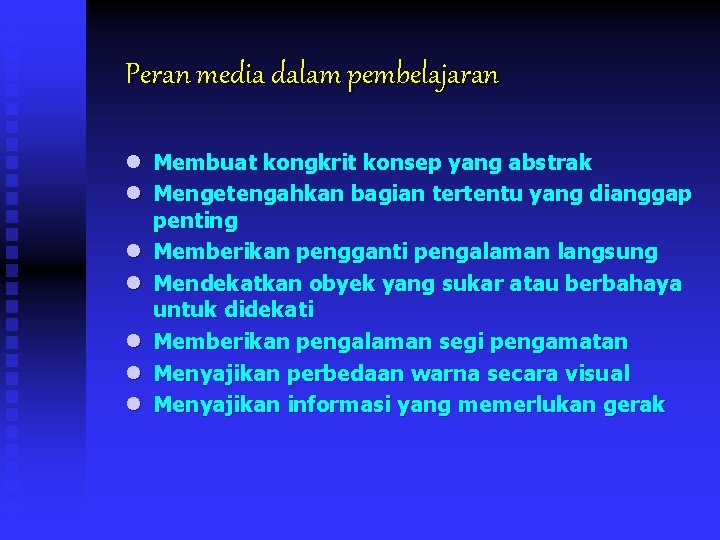 Peran media dalam pembelajaran l Membuat kongkrit konsep yang abstrak l Mengetengahkan bagian tertentu