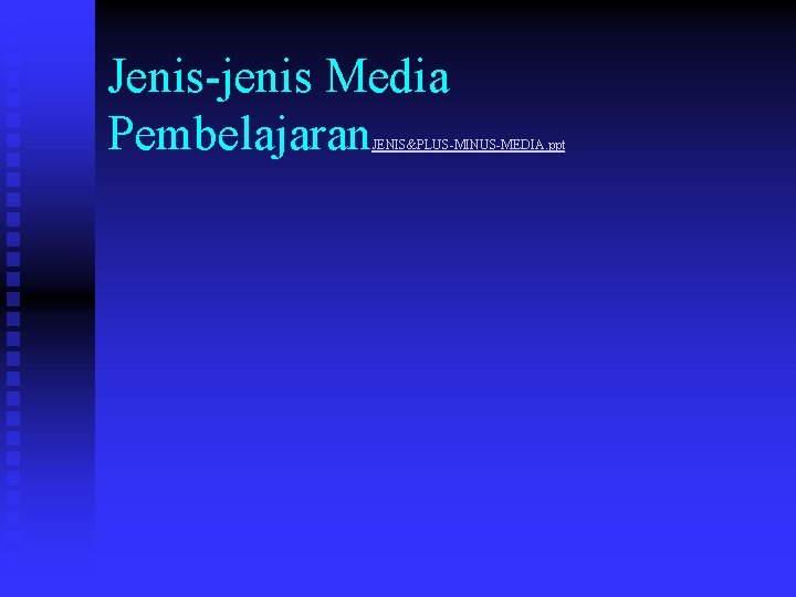 Jenis-jenis Media Pembelajaran JENIS&PLUS-MINUS-MEDIA. ppt 