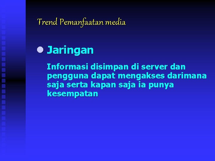 Trend Pemanfaatan media l Jaringan Informasi disimpan di server dan pengguna dapat mengakses darimana