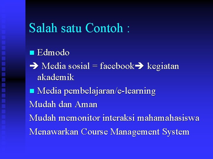 Salah satu Contoh : Edmodo Media sosial = facebook kegiatan akademik n Media pembelajaran/e-learning