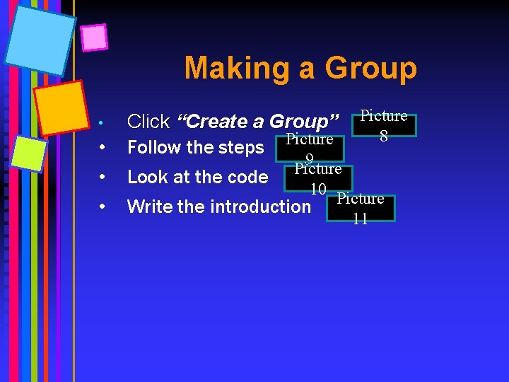 Making a Group • • Click “Create a Group” Picture 8 Picture Follow the
