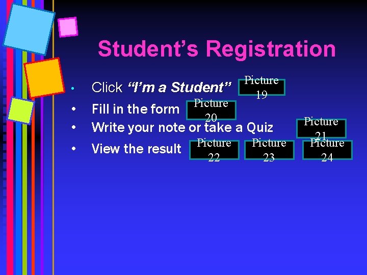Student’s Registration • • Picture 19 Click “I’m a Student” Fill in the form