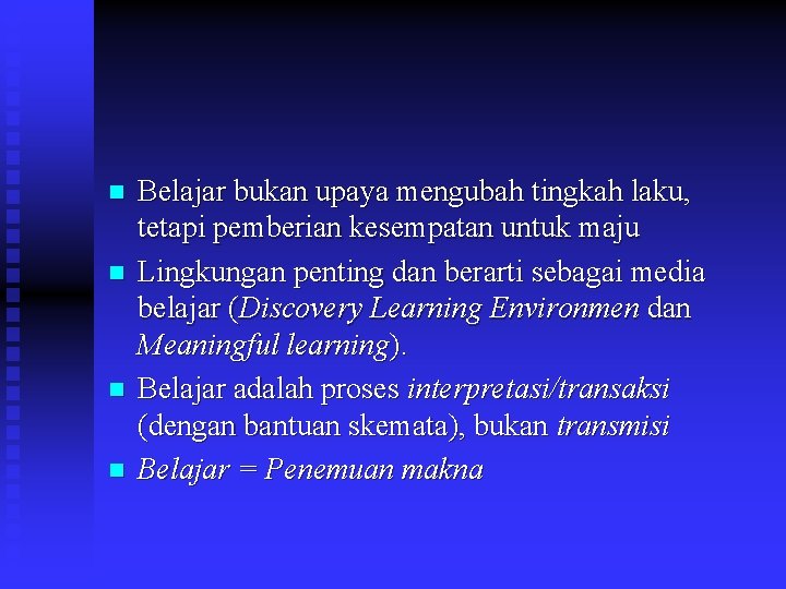 n n Belajar bukan upaya mengubah tingkah laku, tetapi pemberian kesempatan untuk maju Lingkungan