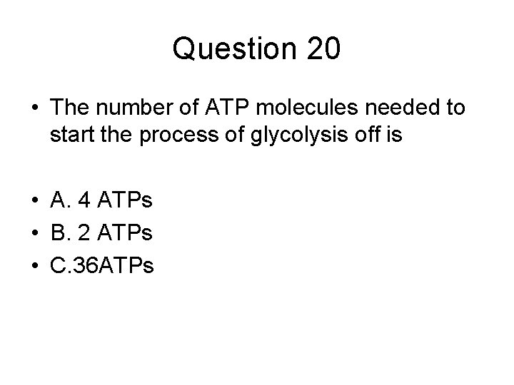 Question 20 • The number of ATP molecules needed to start the process of