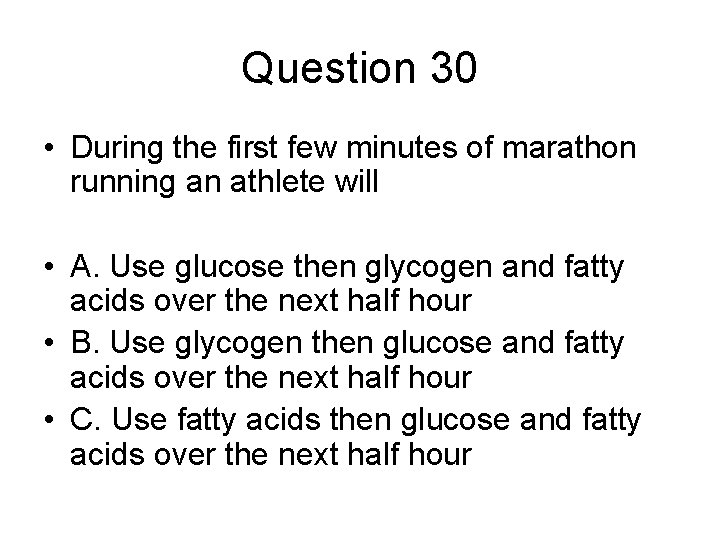 Question 30 • During the first few minutes of marathon running an athlete will