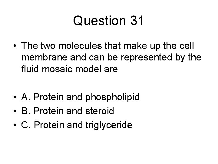 Question 31 • The two molecules that make up the cell membrane and can