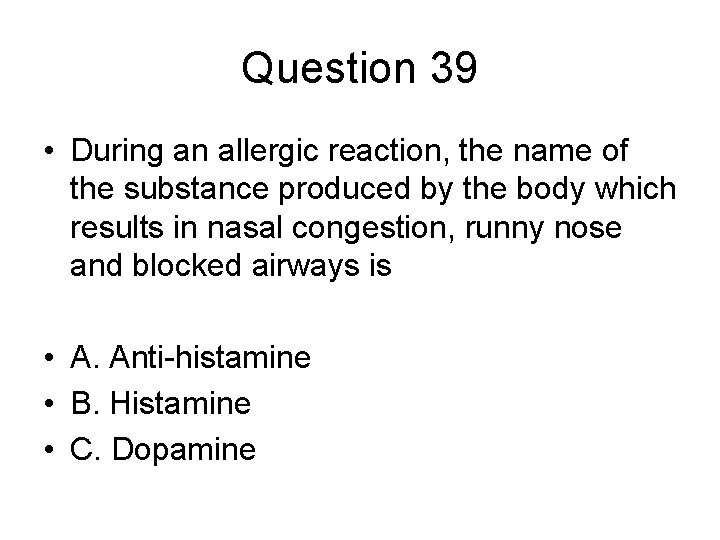 Question 39 • During an allergic reaction, the name of the substance produced by