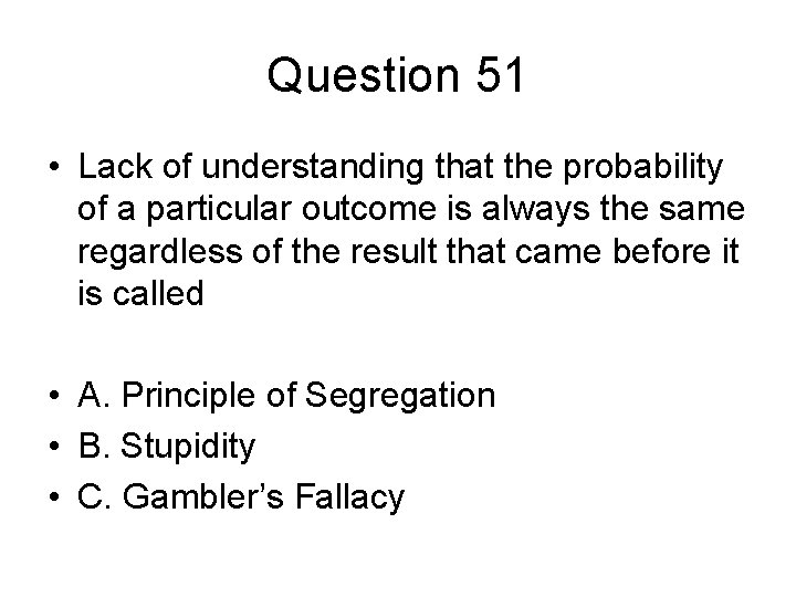 Question 51 • Lack of understanding that the probability of a particular outcome is