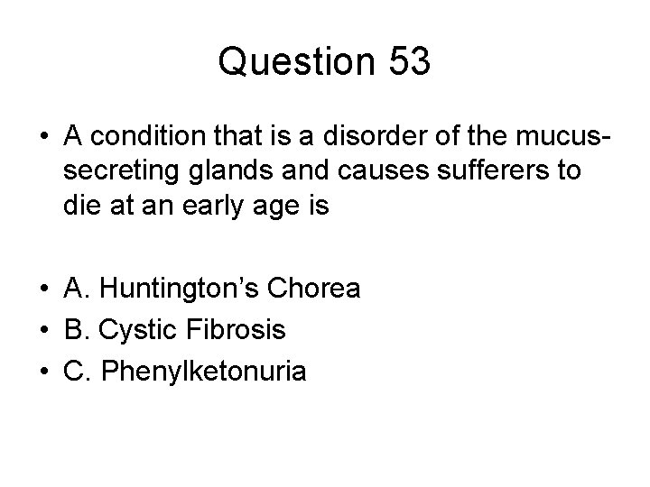 Question 53 • A condition that is a disorder of the mucussecreting glands and