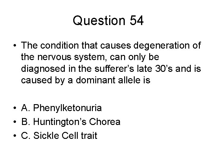 Question 54 • The condition that causes degeneration of the nervous system, can only