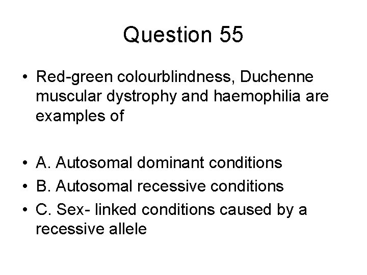 Question 55 • Red-green colourblindness, Duchenne muscular dystrophy and haemophilia are examples of •
