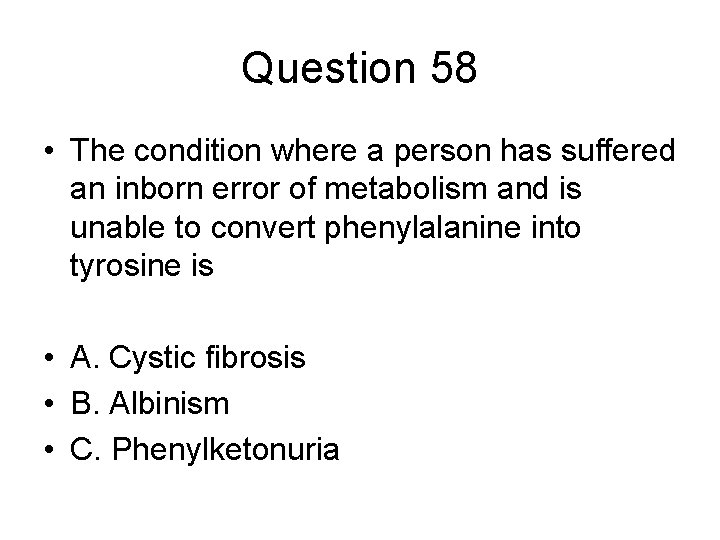 Question 58 • The condition where a person has suffered an inborn error of