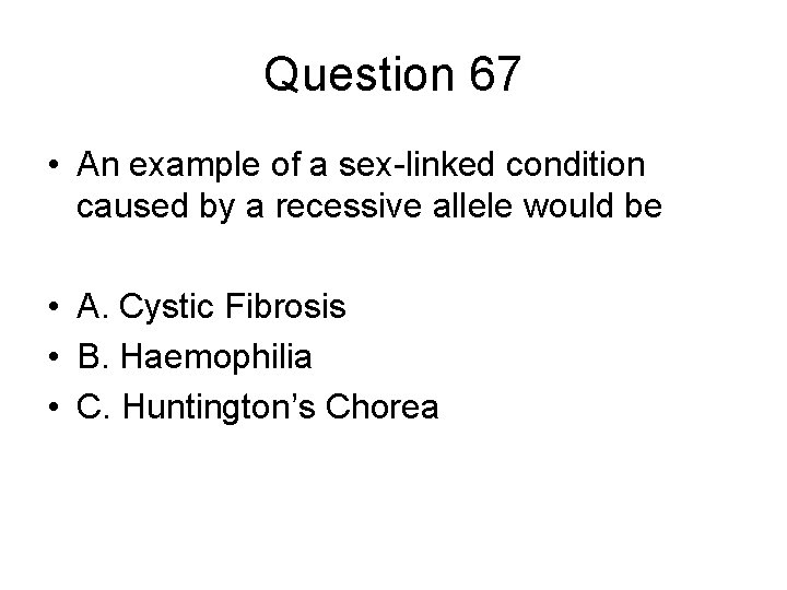 Question 67 • An example of a sex-linked condition caused by a recessive allele