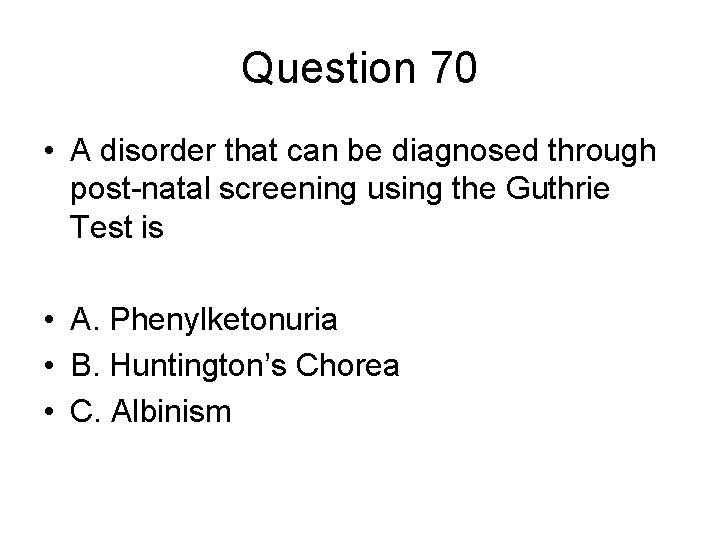 Question 70 • A disorder that can be diagnosed through post-natal screening using the