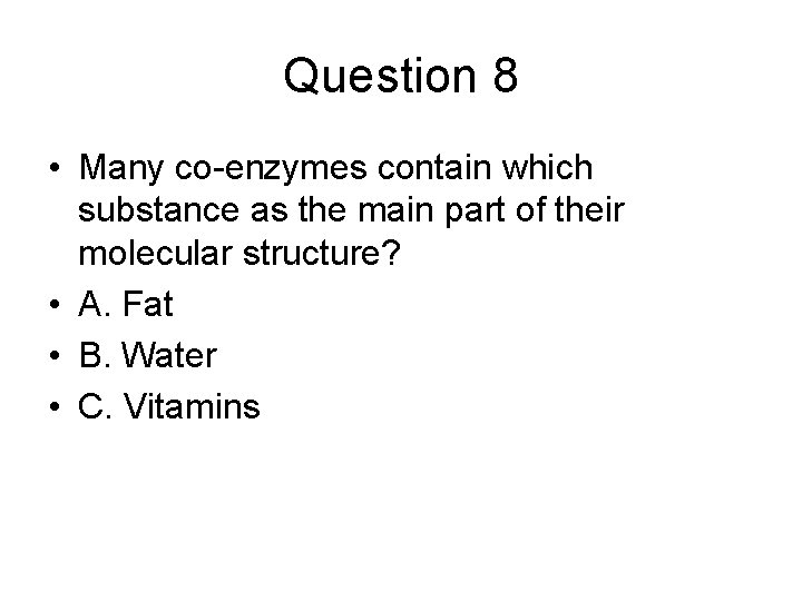 Question 8 • Many co-enzymes contain which substance as the main part of their