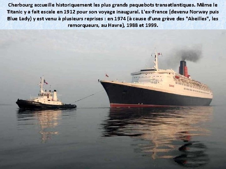 Cherbourg accueille historiquement les plus grands paquebots transatlantiques. Même le Titanic y a fait