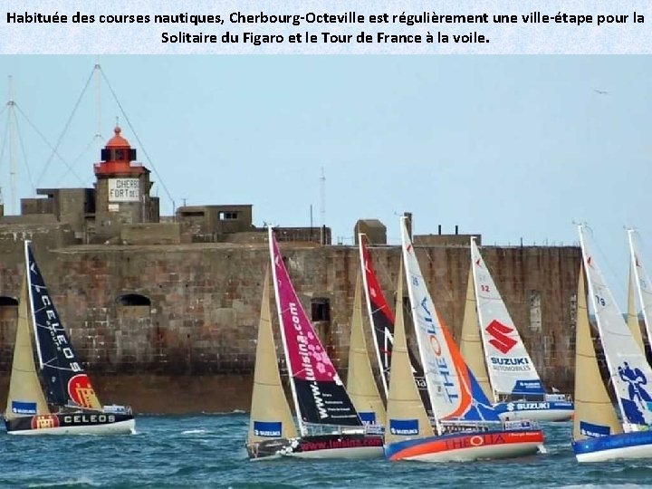 Habituée des courses nautiques, Cherbourg-Octeville est régulièrement une ville-étape pour la Solitaire du Figaro