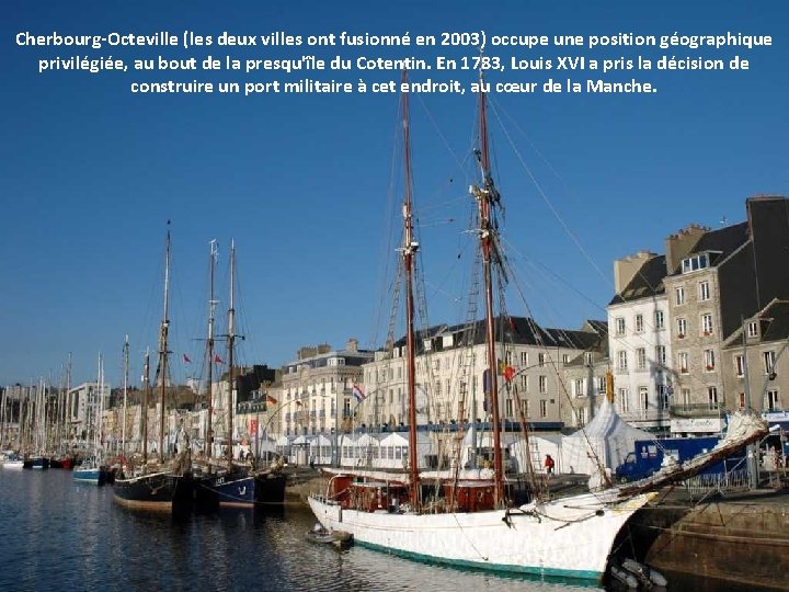 Cherbourg-Octeville (les deux villes ont fusionné en 2003) occupe une position géographique privilégiée, au