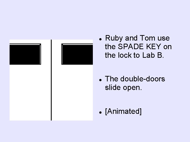  Ruby and Tom use the SPADE KEY on the lock to Lab B.