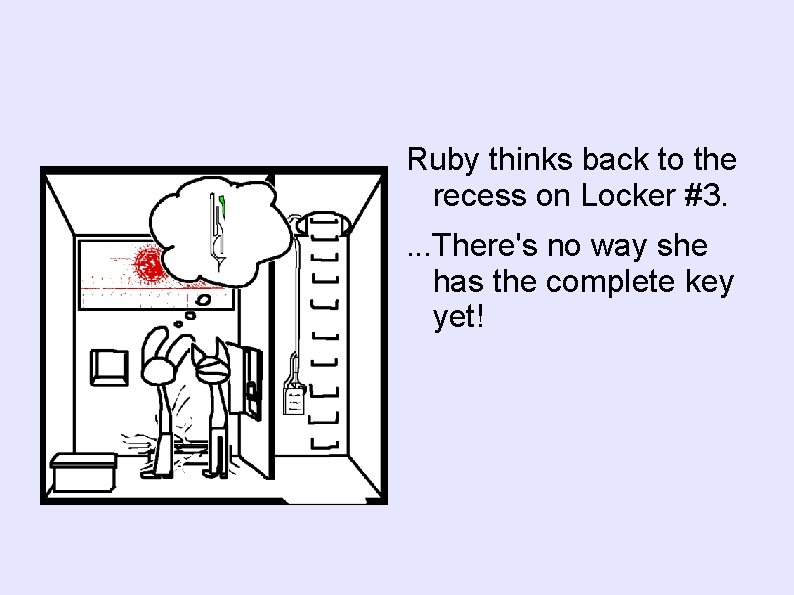 Ruby thinks back to the recess on Locker #3. . There's no way she