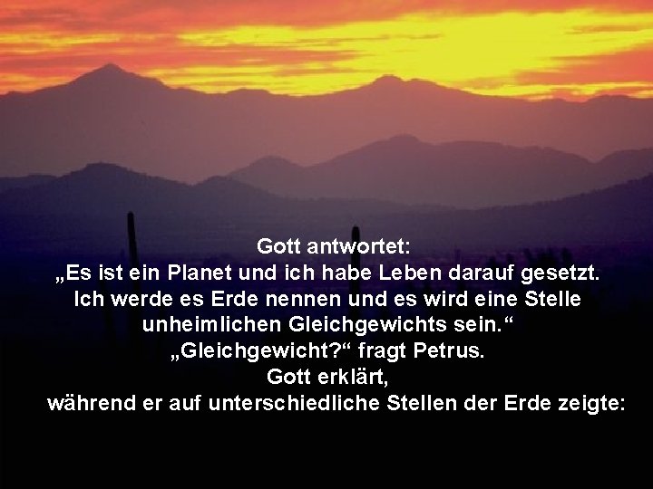 Gott antwortet: „Es ist ein Planet und ich habe Leben darauf gesetzt. Ich werde