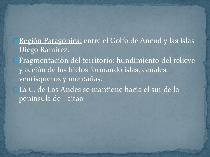 �Región Patagónica: entre el Golfo de Ancud y las Islas Diego Ramírez. �Fragmentación del