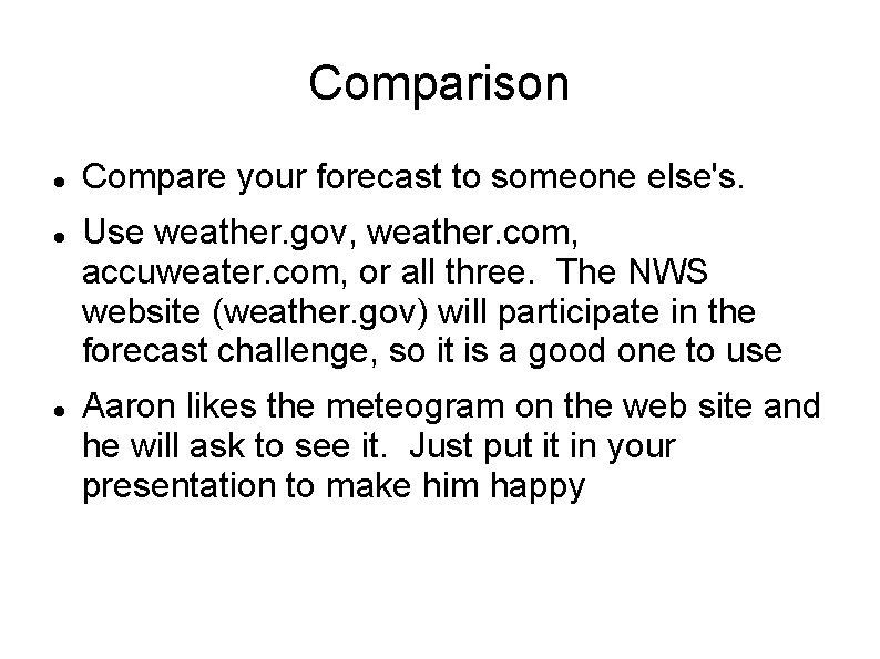 Comparison Compare your forecast to someone else's. Use weather. gov, weather. com, accuweater. com,