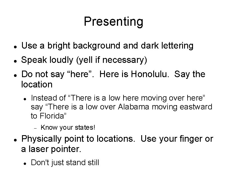 Presenting Use a bright background and dark lettering Speak loudly (yell if necessary) Do