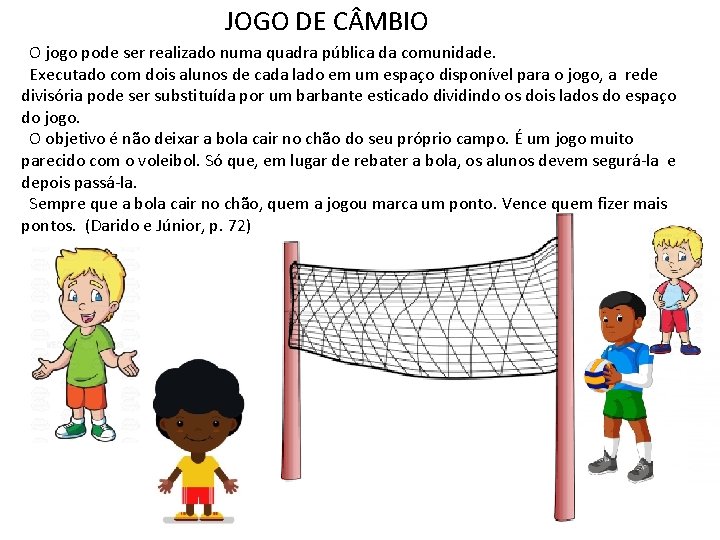 JOGO DE C MBIO O jogo pode ser realizado numa quadra pública da comunidade.