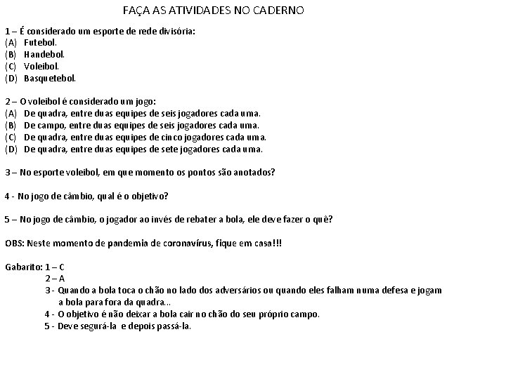 FAÇA AS ATIVIDADES NO CADERNO 1 – É considerado um esporte de rede divisória: