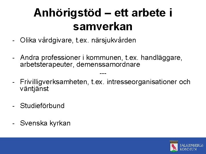 Anhörigstöd – ett arbete i samverkan - Olika vårdgivare, t. ex. närsjukvården - Andra