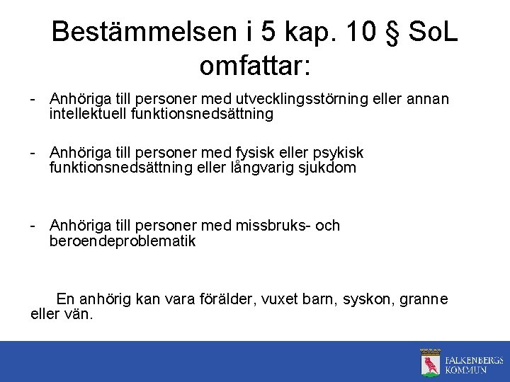 Bestämmelsen i 5 kap. 10 § So. L omfattar: - Anhöriga till personer med