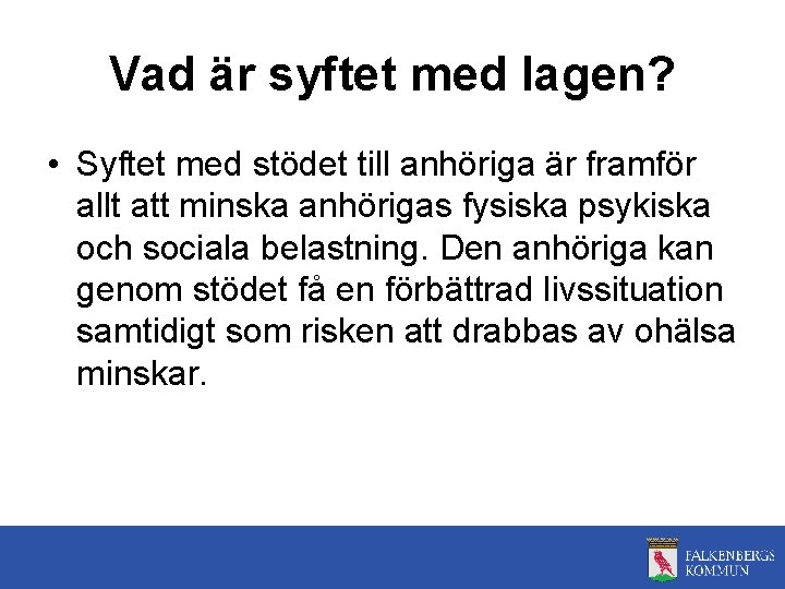 Vad är syftet med lagen? • Syftet med stödet till anhöriga är framför allt