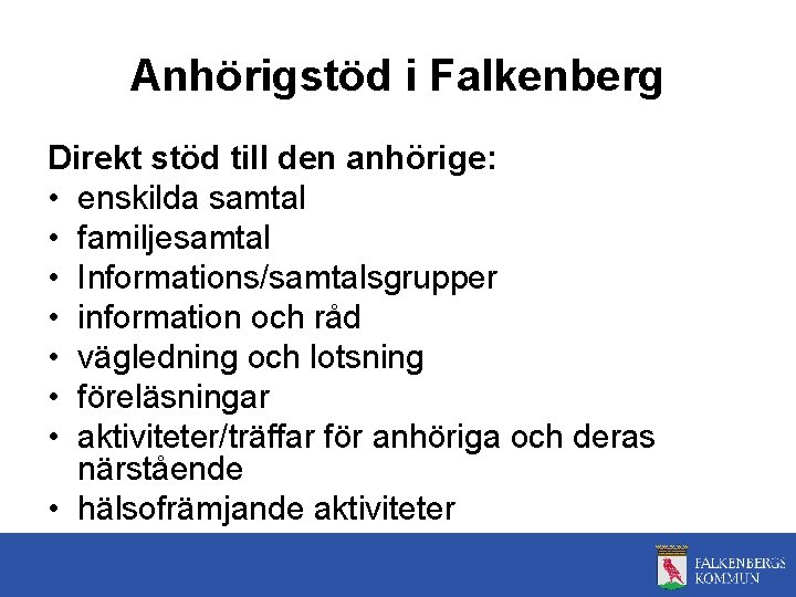 Anhörigstöd i Falkenberg Direkt stöd till den anhörige: • enskilda samtal • familjesamtal •